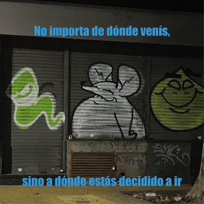 No importa de dónde venís sino adónde estás decidido a ir